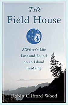 Book cover for The Field House: A Writer’s Life Lost and Found on an Island in Maine
