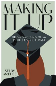 Book cover for Making It Up: The Vassar Class of ’65 On The Cusp of Change