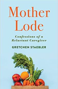 Book cover for Mother Lode: Confessions of a Reluctant Caregiver